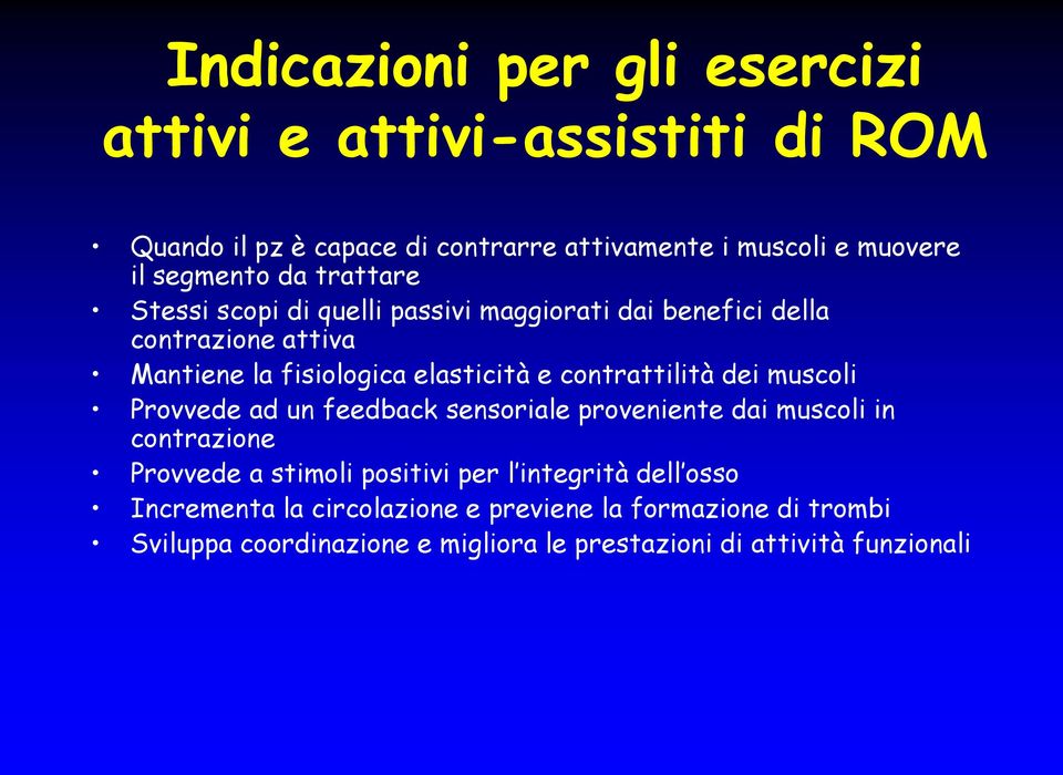 contrattilità dei muscoli Provvede ad un feedback sensoriale proveniente dai muscoli in contrazione Provvede a stimoli positivi per l