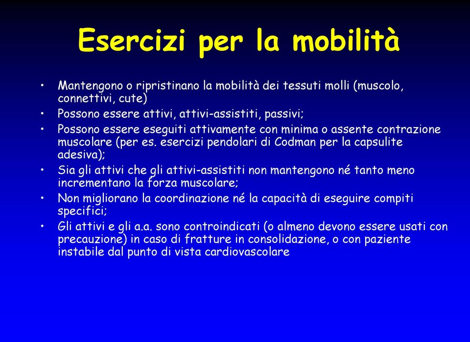 esercizi pendolari di Codman per la capsulite adesiva); Sia gli attivi che gli attivi-assistiti non mantengono né tanto meno incrementano la forza muscolare; Non