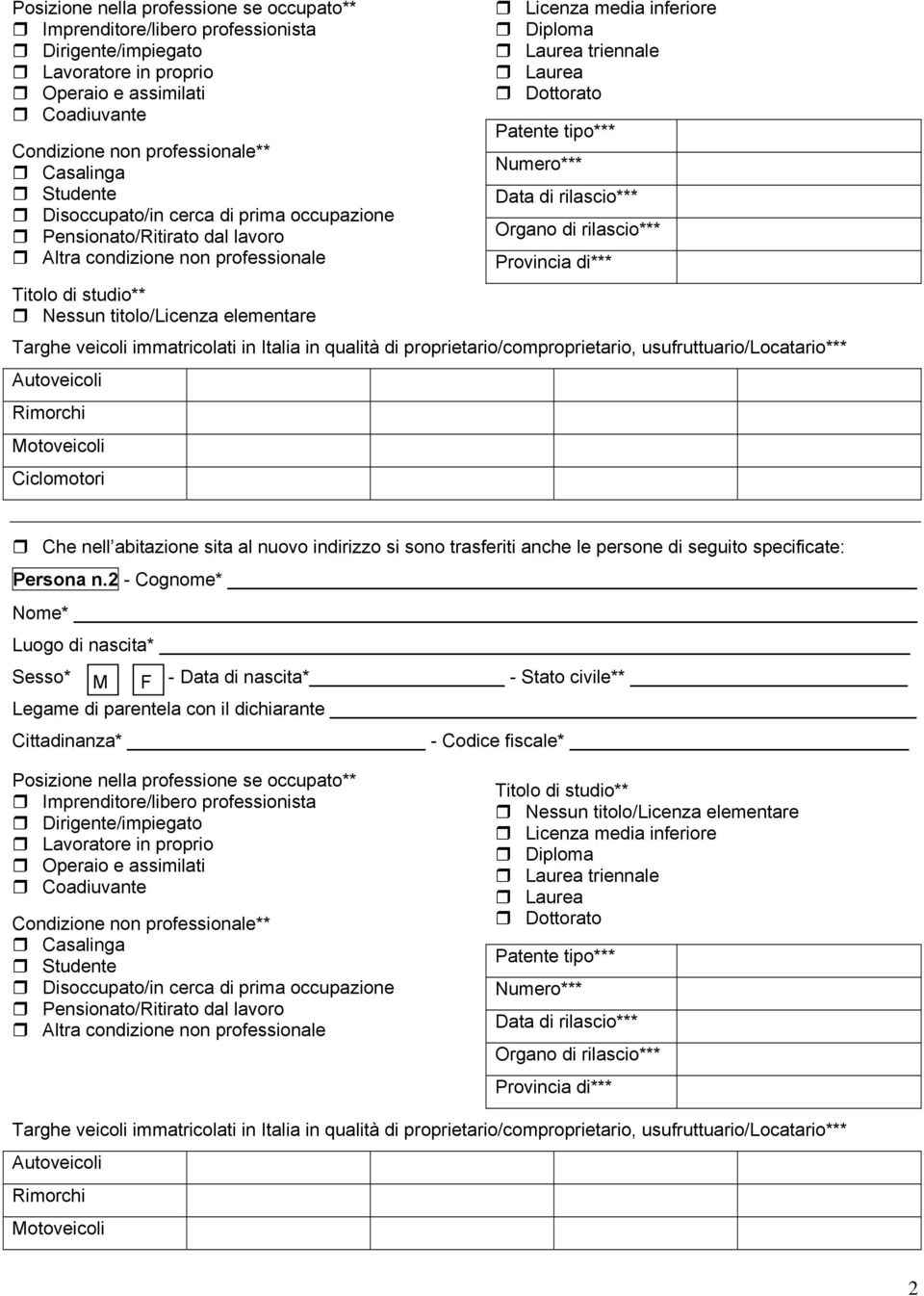 Numero*** Data di rilascio*** Organo di rilascio*** Provincia di*** Titolo di studio** Nessun titolo/licenza elementare Targhe veicoli immatricolati in Italia in qualità di