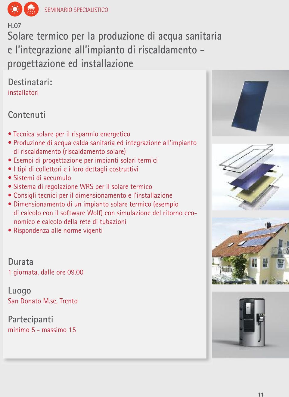 termici I tipi di collettori e i loro dettagli costruttivi Sistemi di accumulo Sistema di regolazione WRS per il solare termico Consigli tecnici per il dimensionamento e l installazione