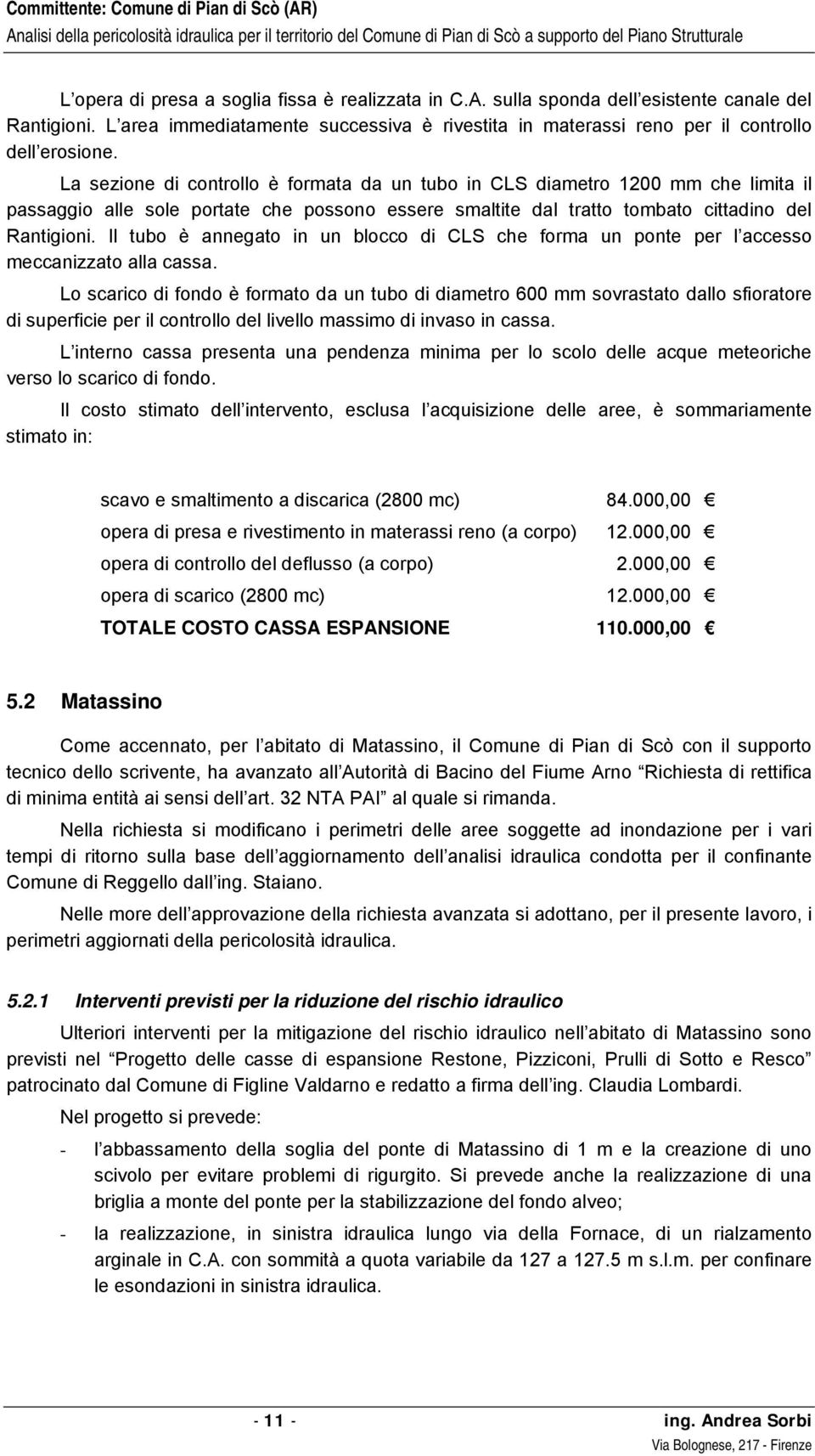 Il tubo è annegato in un blocco di CLS che forma un ponte per l accesso meccanizzato alla cassa.