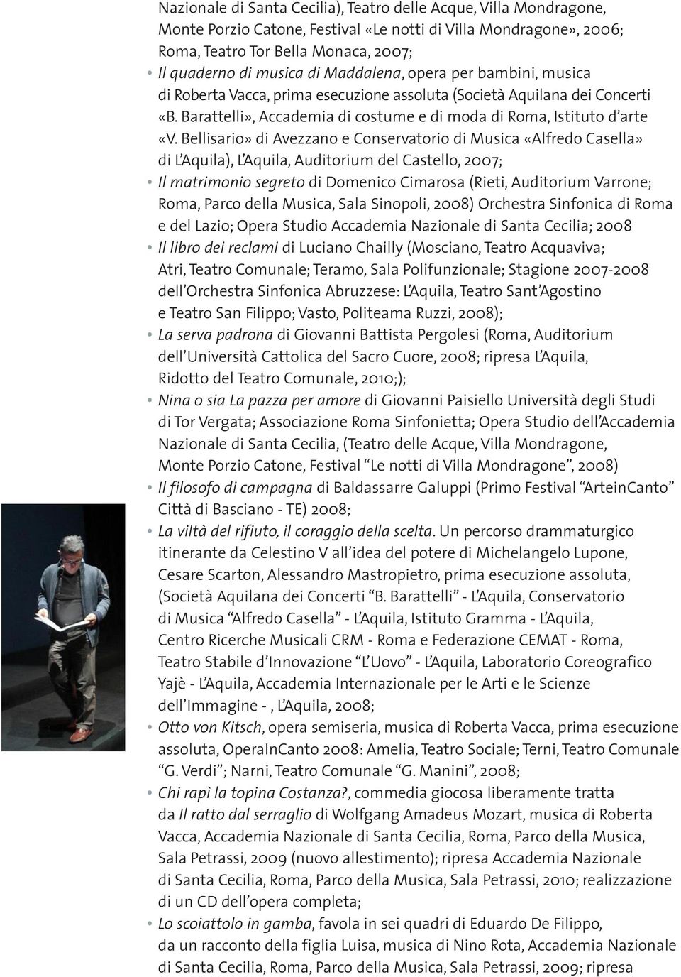 Bellisario» di Avezzano e Conservatorio di Musica «Alfredo Casella» di L Aquila), L Aquila, Auditorium del Castello, 2007; Il matrimonio segreto di Domenico Cimarosa (Rieti, Auditorium Varrone; Roma,