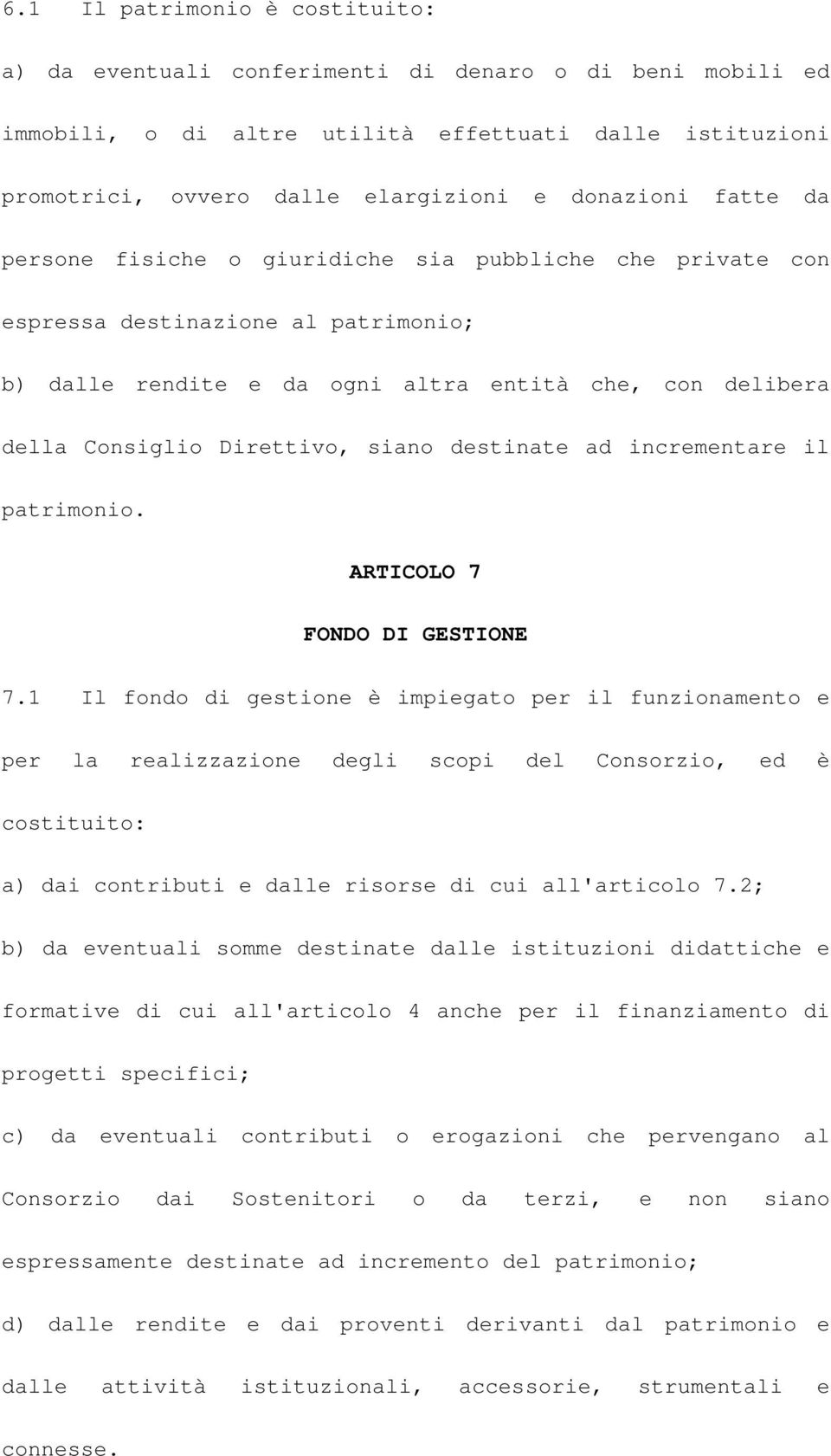 destinate ad incrementare il patrimonio. ARTICOLO 7 FONDO DI GESTIONE 7.