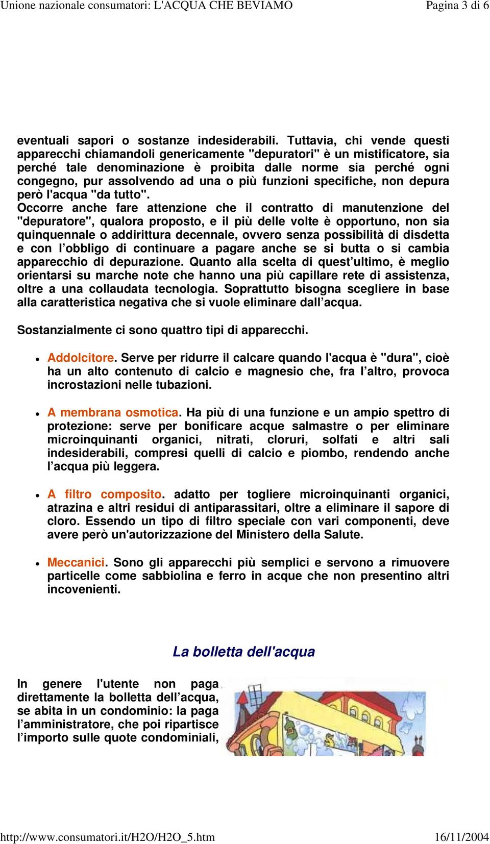 più funzioni specifiche, non depura però l'acqua "da tutto".