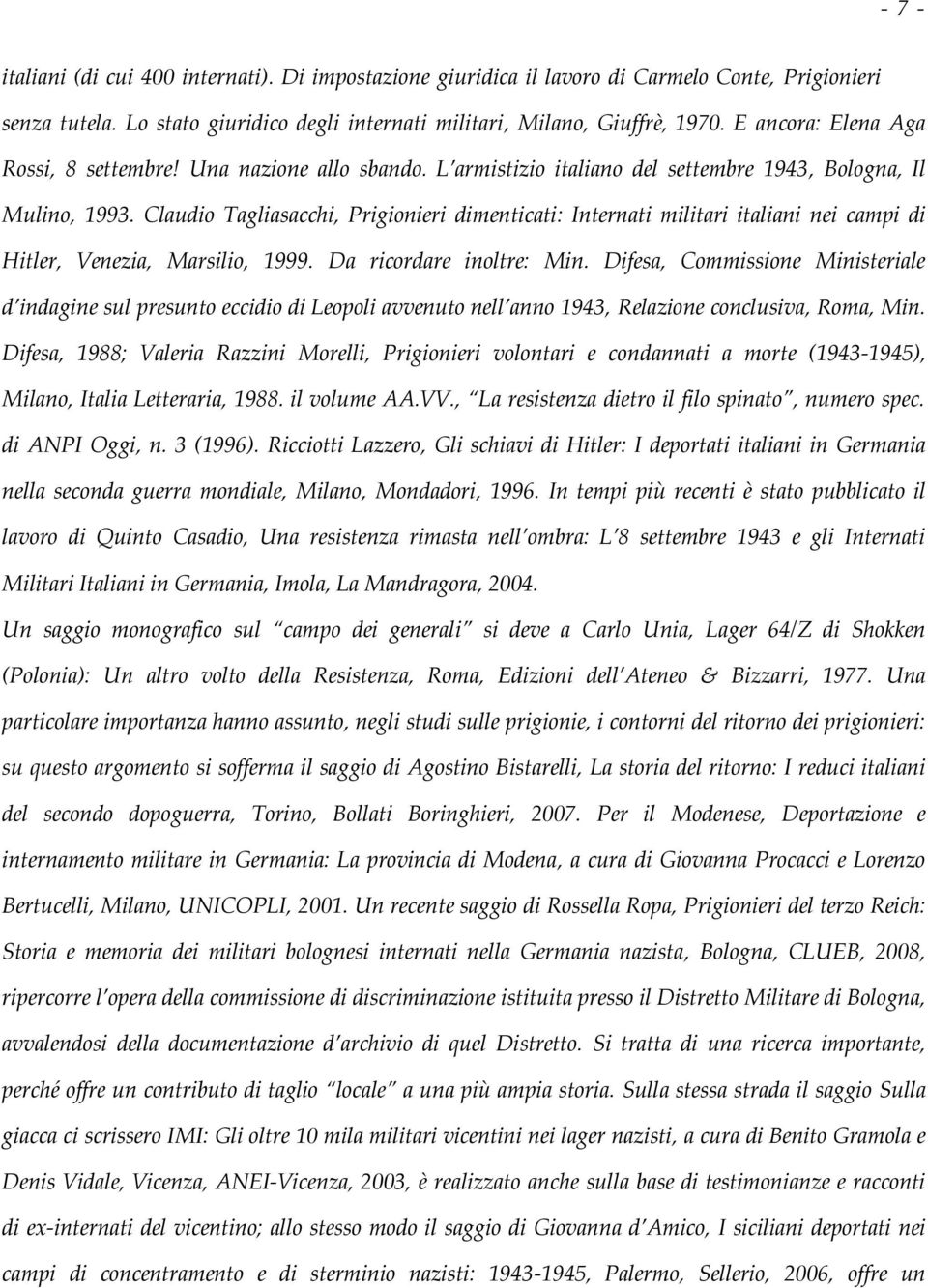 Claudio Tagliasacchi, Prigionieri dimenticati: Internati militari italiani nei campi di Hitler, Venezia, Marsilio, 1999. Da ricordare inoltre: Min.