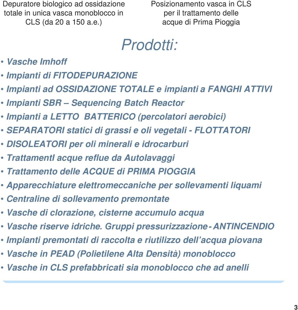 FLOTTATORI DISOLEATORI per oli minerali e idrocarburi TrattamentI acque reflue da Autolavaggi Trattamento delle ACQUE di PRIMA PIOGGIA Centraline di sollevamento premontate impianti Vasche di