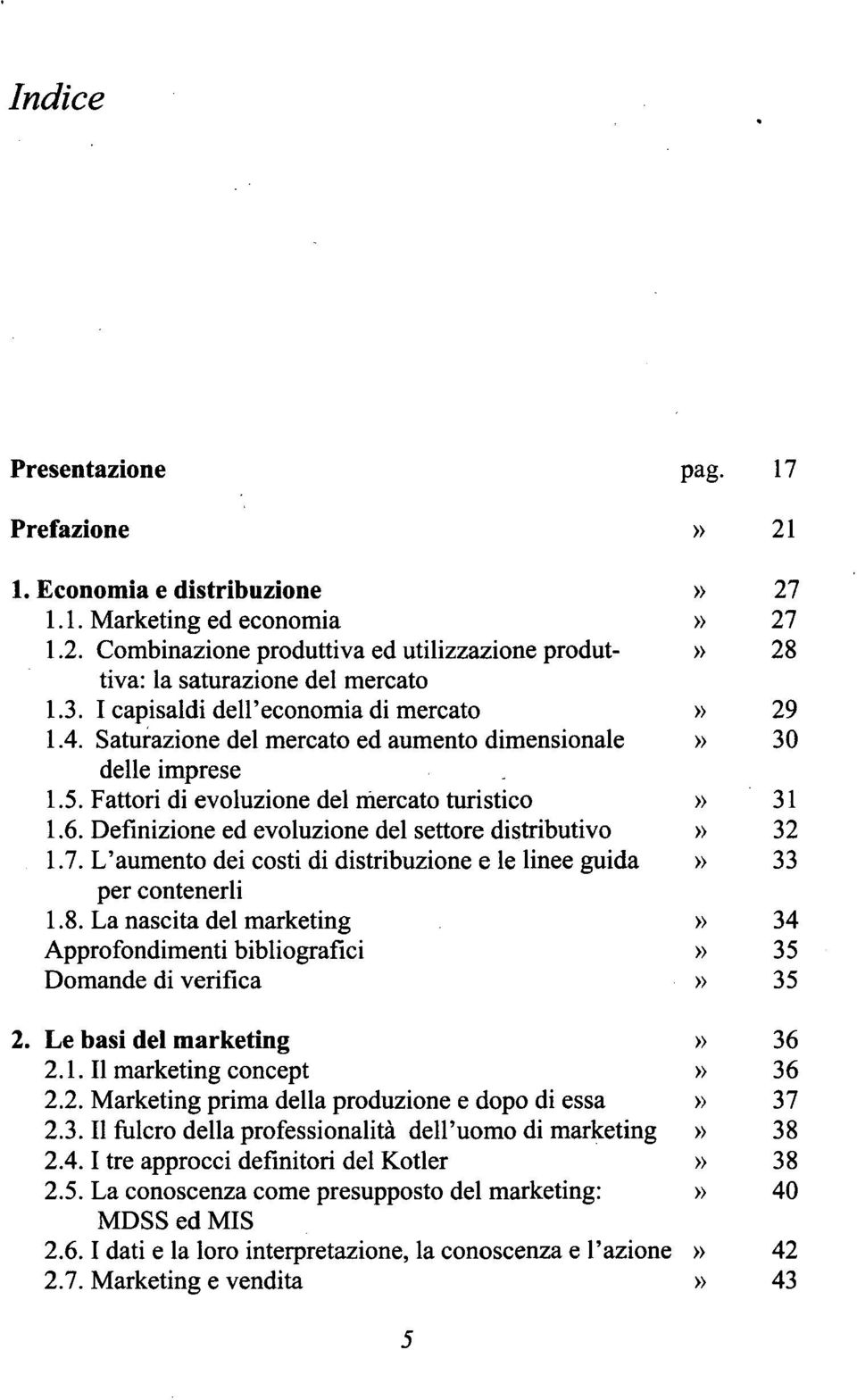 Definizione edevoluzione del settore distributivo» 32 1.7. L'aumento dei costi di distribuzione e le linee guida» 33 per contenerli 1.8.