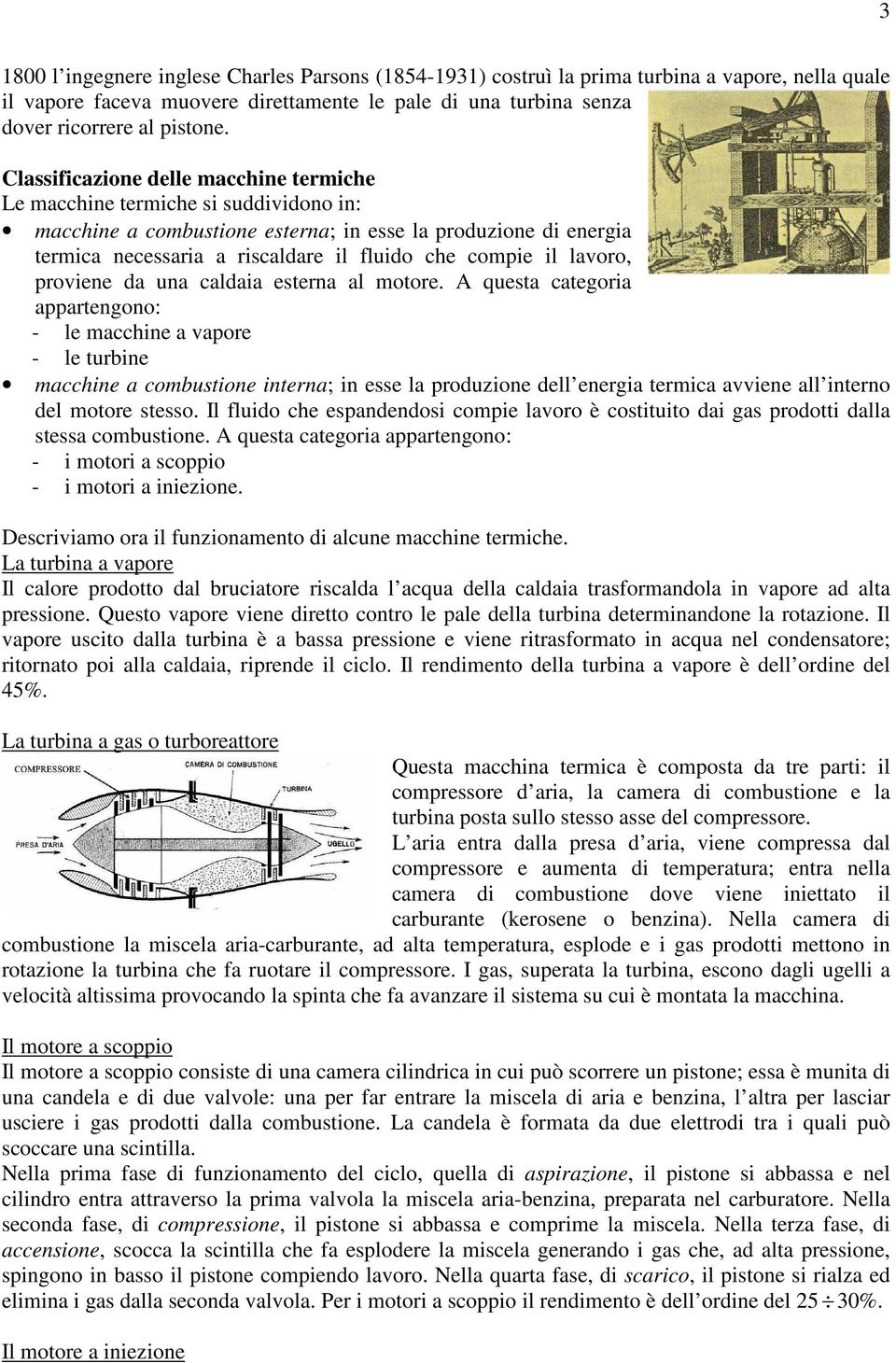 il lavoro, proviene da una caldaia esterna al motore.