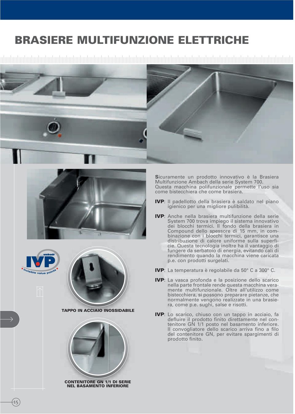IVP: Anche nella brasiera multifunzione della serie System 700 trova impiego il sistema innovativo dei blocchi termici.