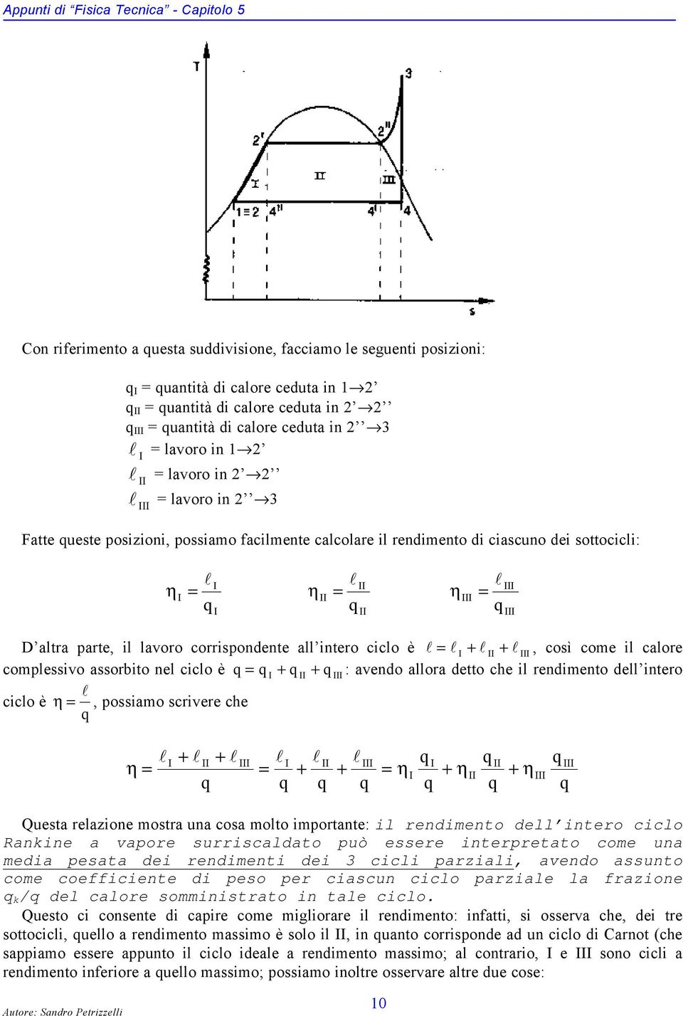 lavoro corrispondente all intero ciclo è l l I + l II + l III, così come il calore complessivo assorbito nel ciclo è I + II + III : avendo allora detto che il rendimento dell intero ciclo è η l,