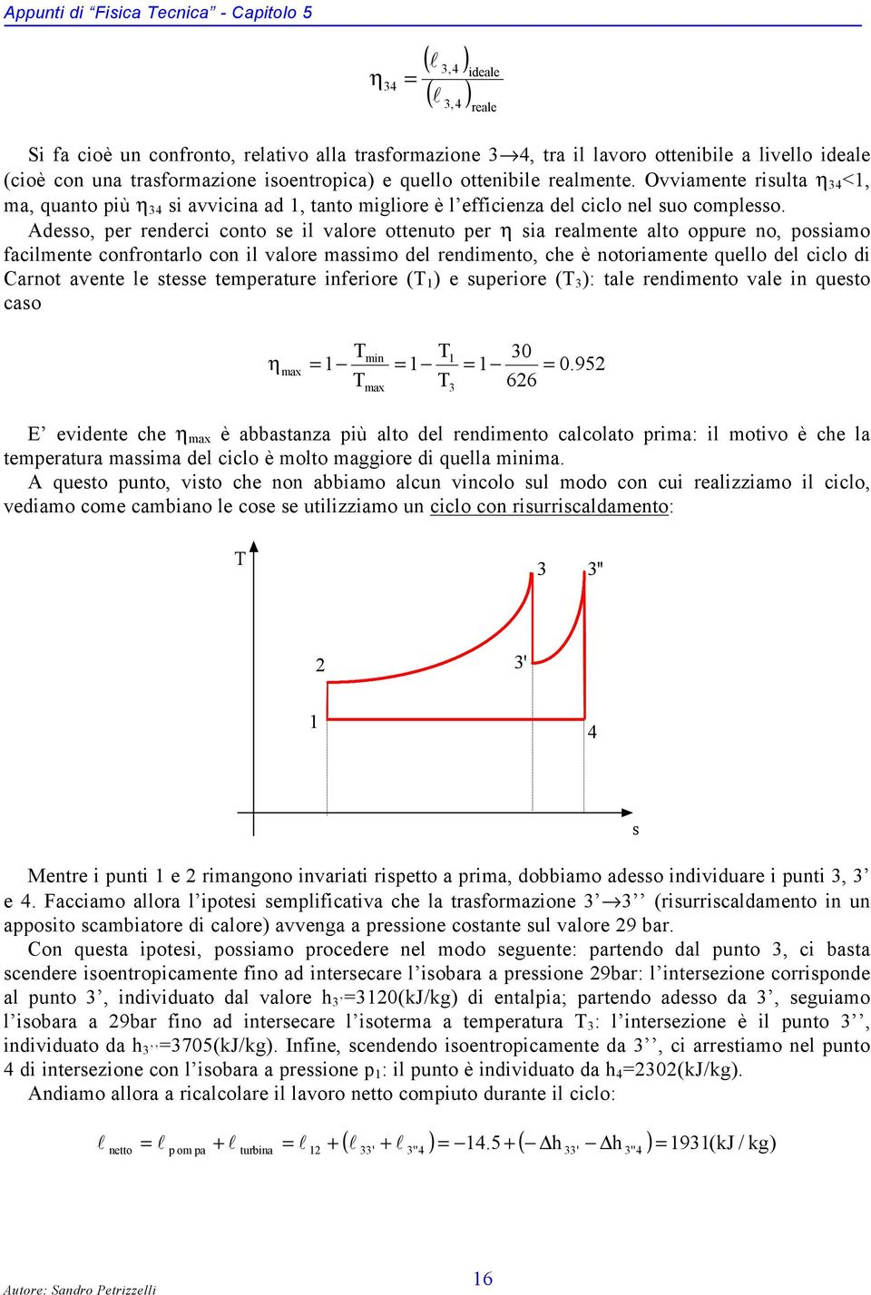 Adesso, per renderci conto se il valore ottenuto per η sia realmente alto oppure no, possiamo facilmente confrontarlo con il valore massimo del rendimento, che è notoriamente uello del ciclo di