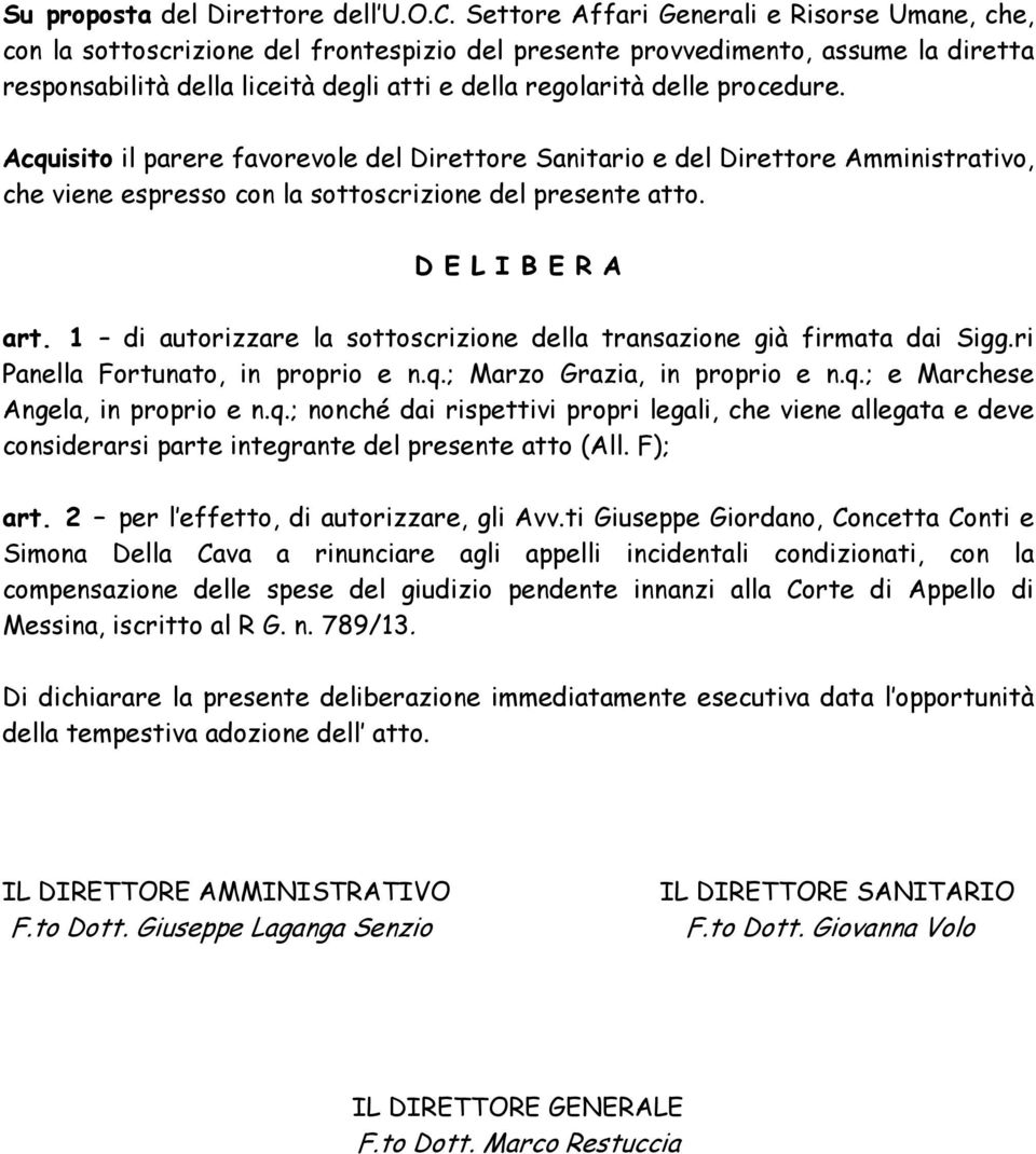 procedure. Acquisito il parere favorevole del Direttore Sanitario e del Direttore Amministrativo, che viene espresso con la sottoscrizione del presente atto. D E L I B E R A art.