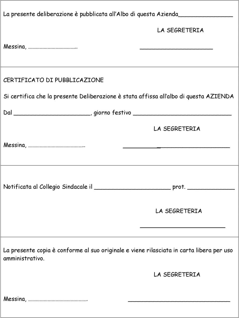 albo di questa AZIENDA Dal, giorno festivo Messina,.. Notificata al Collegio Sindacale il prot.