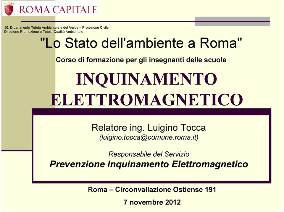 scuole INQUINAMENTO ELETTROMAGNETICO Relatore ing. Luigino Tocca (luigino.tocca@comune.roma.