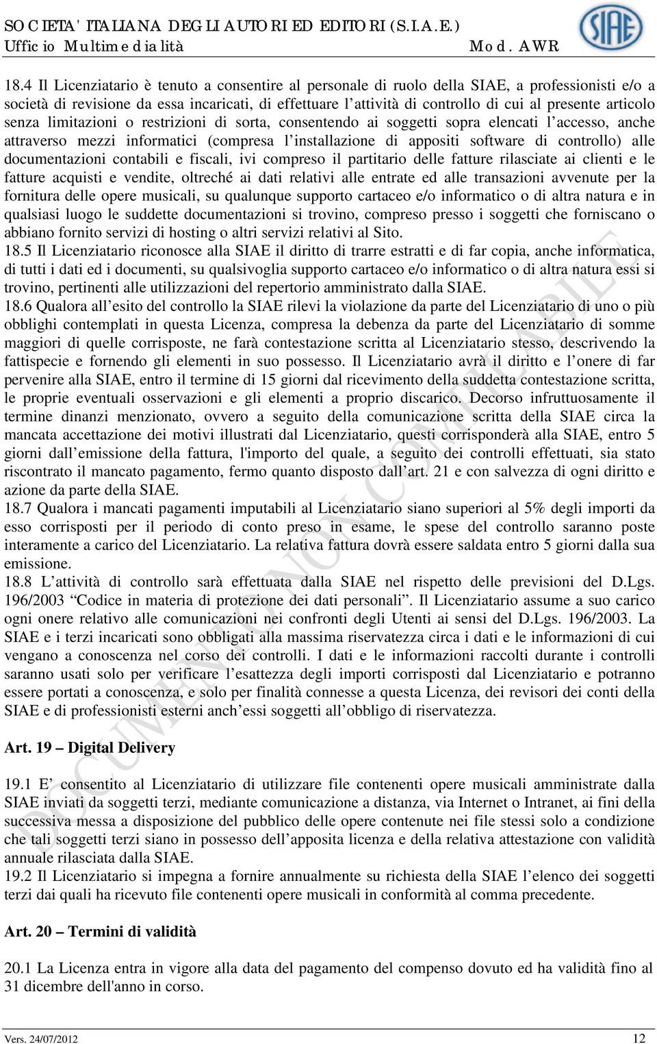 alle documentazioni contabili e fiscali, ivi compreso il partitario delle fatture rilasciate ai clienti e le fatture acquisti e vendite, oltreché ai dati relativi alle entrate ed alle transazioni