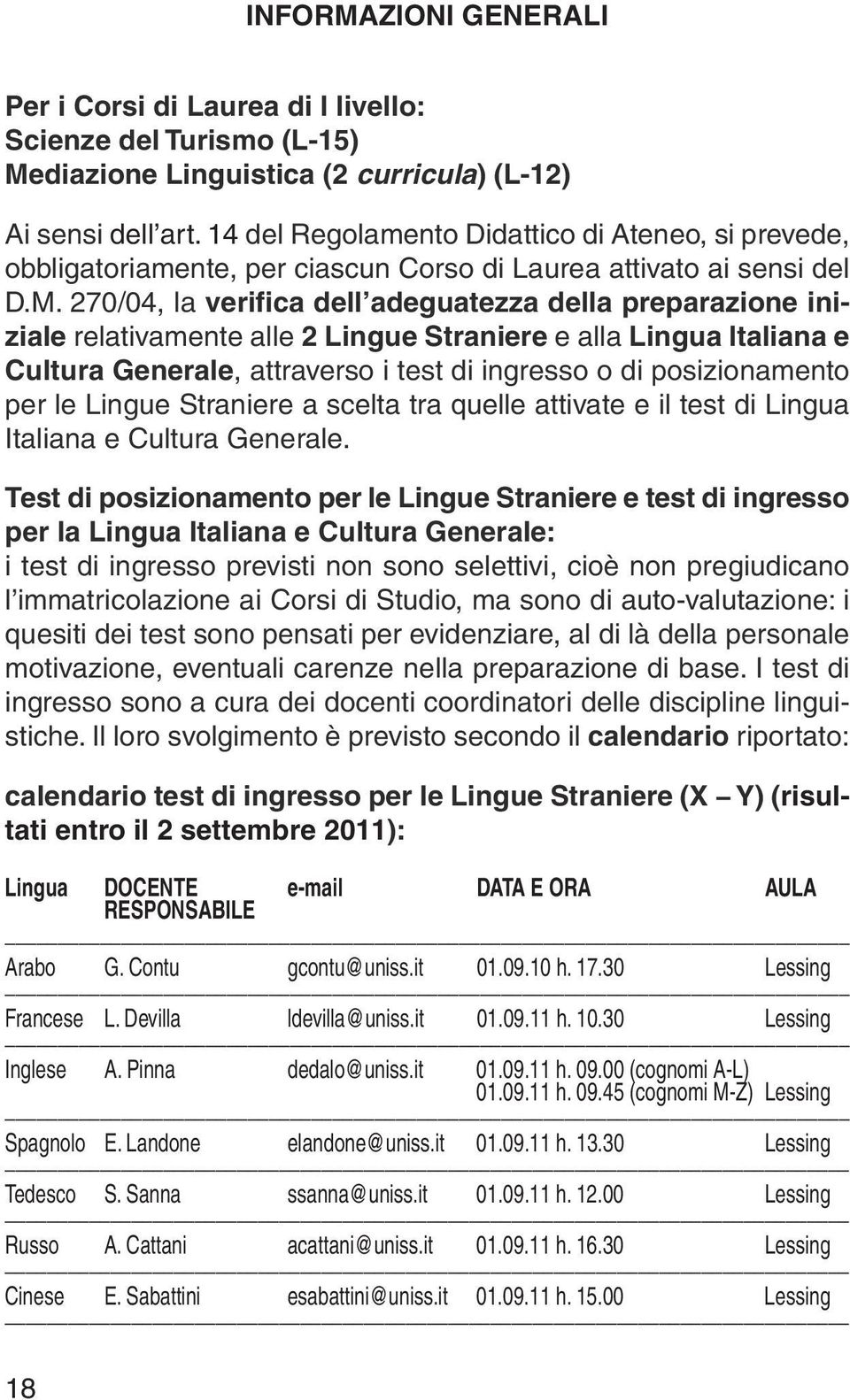 270/04, la verifica dell adeguatezza della preparazione iniziale relativamente alle 2 Lingue Straniere e alla Lingua Italiana e Cultura Generale, attraverso i test di ingresso o di posizionamento per
