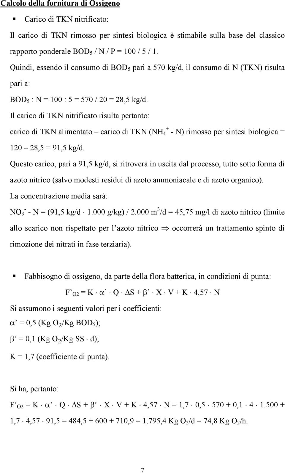 Il carico di TKN nitrificato risulta pertanto: carico di TKN alimentato carico di TKN (NH + 4 - N) rimosso per sintesi biologica 120 28,5 91,5 kg/d.