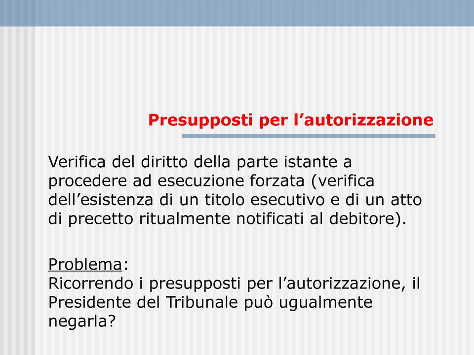 di un atto di precetto ritualmente notificati al debitore).