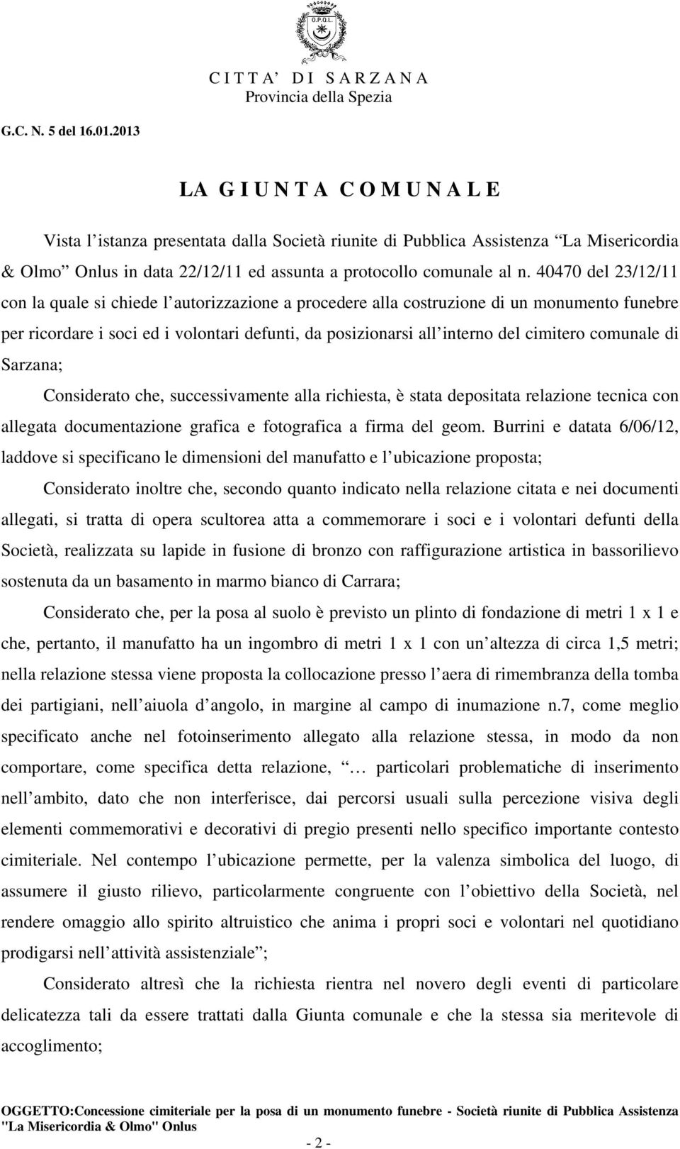 comunale di Sarzana; Considerato che, successivamente alla richiesta, è stata depositata relazione tecnica con allegata documentazione grafica e fotografica a firma del geom.