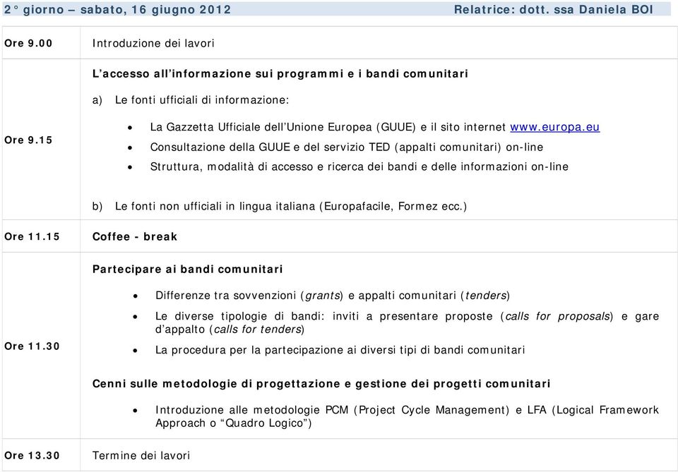 15 La Gazzetta Ufficiale dell Unione Europea (GUUE) e il sito internet www.europa.