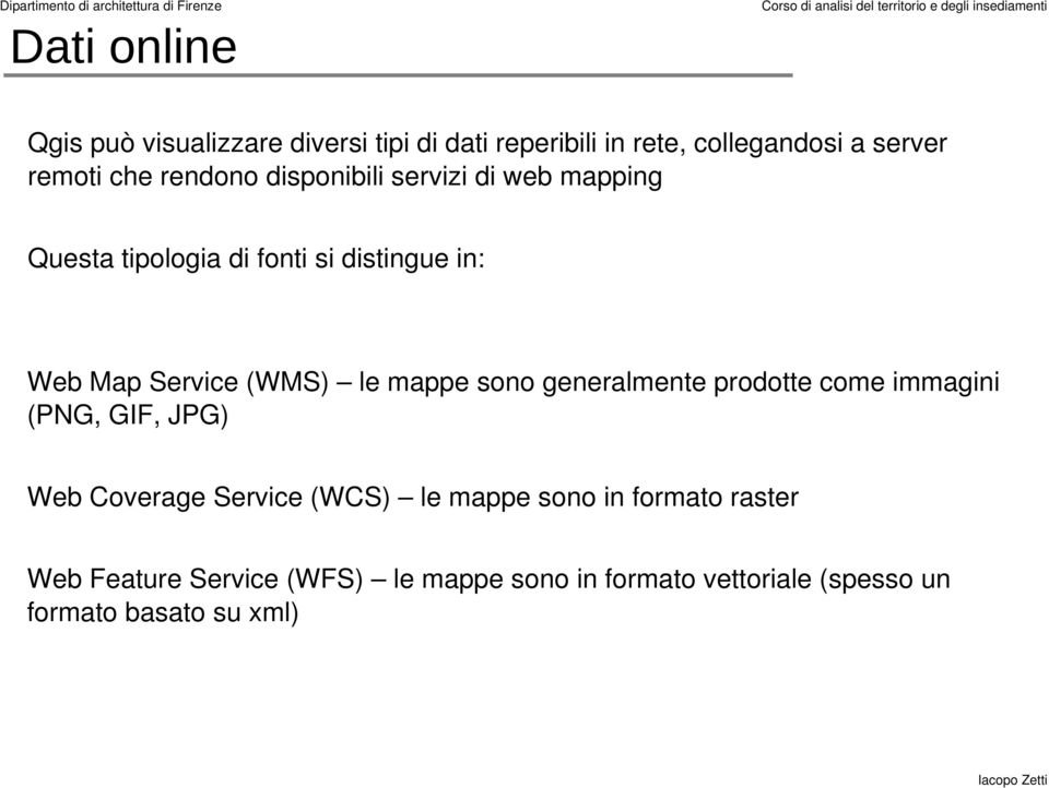 le mappe sono generalmente prodotte come immagini (PNG, GIF, JPG) Web Coverage Service (WCS) le mappe sono