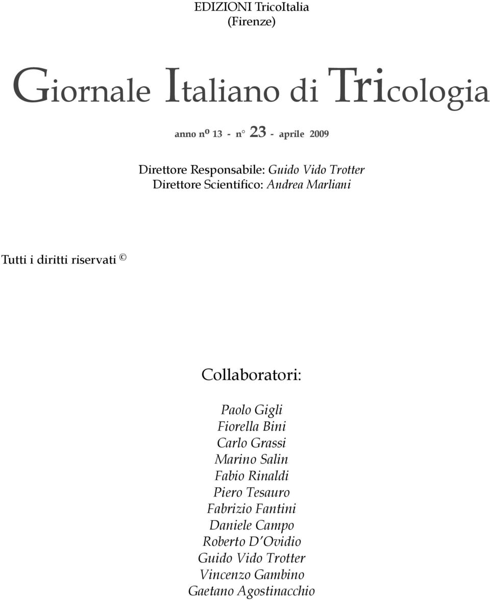 Collaboratori: Paolo Gigli Fiorella Bini Carlo Grassi Marino Salin Fabio Rinaldi Piero