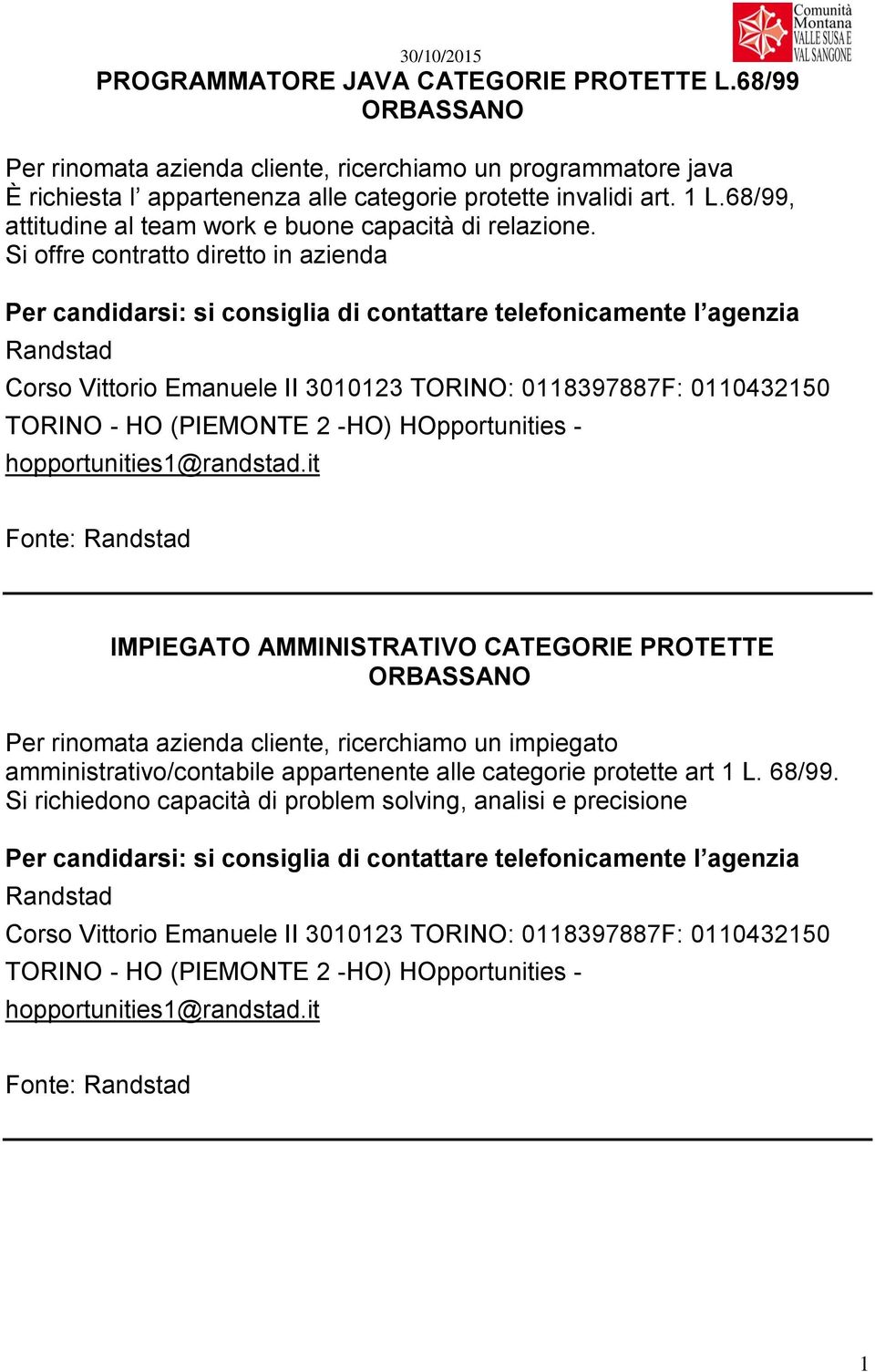 Si offre contratto diretto in azienda Randstad Corso Vittorio Emanuele II 3010123 TORINO: 0118397887F: 0110432150 TORINO - HO (PIEMONTE 2 -HO) HOpportunities - hopportunities1@randstad.