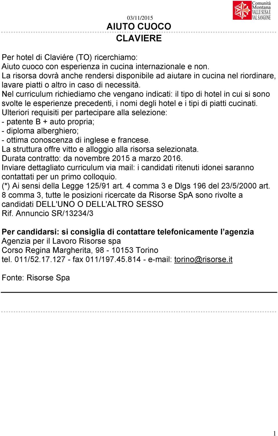 Nel curriculum richiediamo che vengano indicati: il tipo di hotel in cui si sono svolte le esperienze precedenti, i nomi degli hotel e i tipi di piatti cucinati.