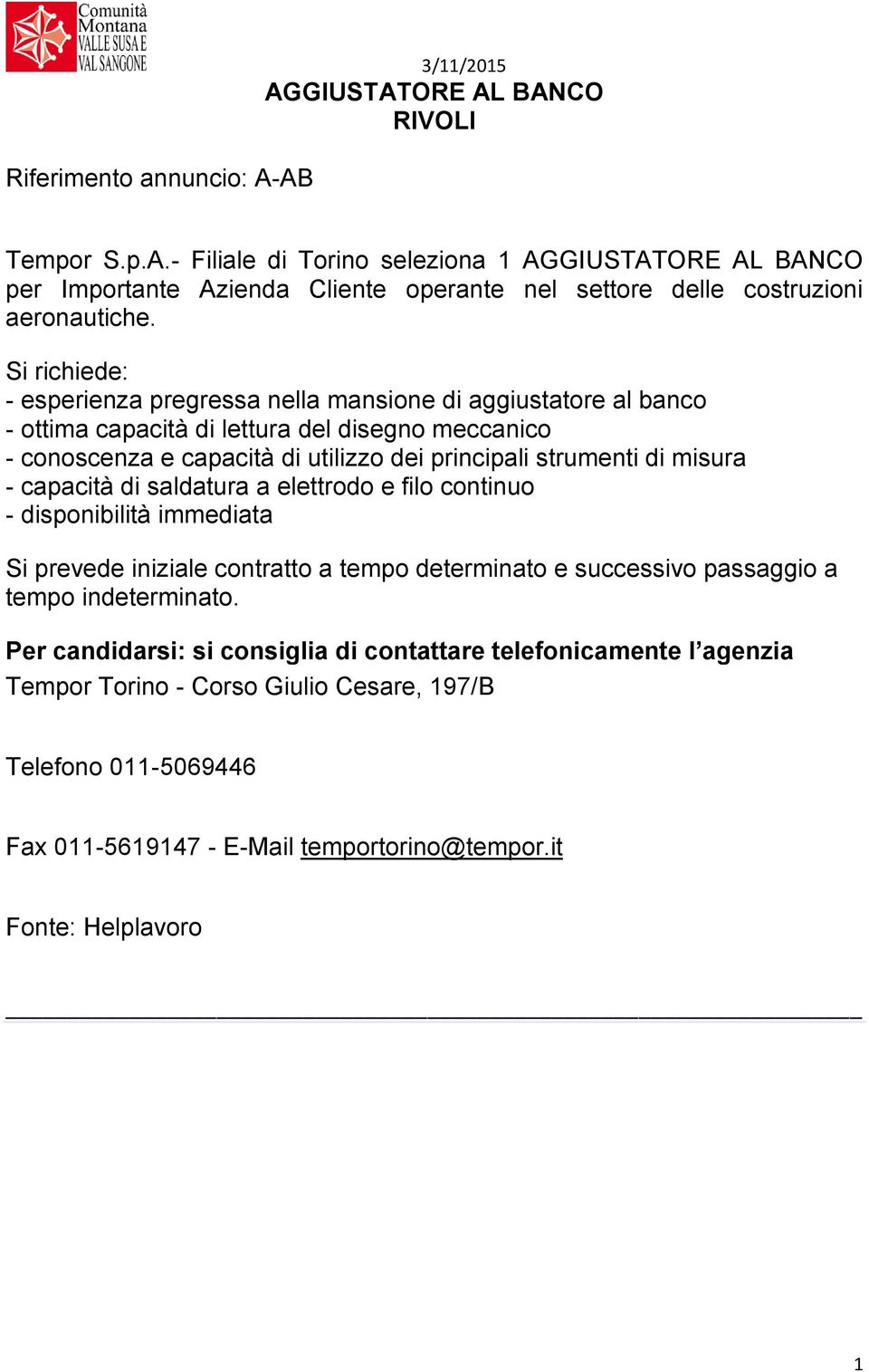 principali strumenti di misura - capacità di saldatura a elettrodo e filo continuo - disponibilità immediata Si prevede iniziale contratto a tempo determinato e successivo