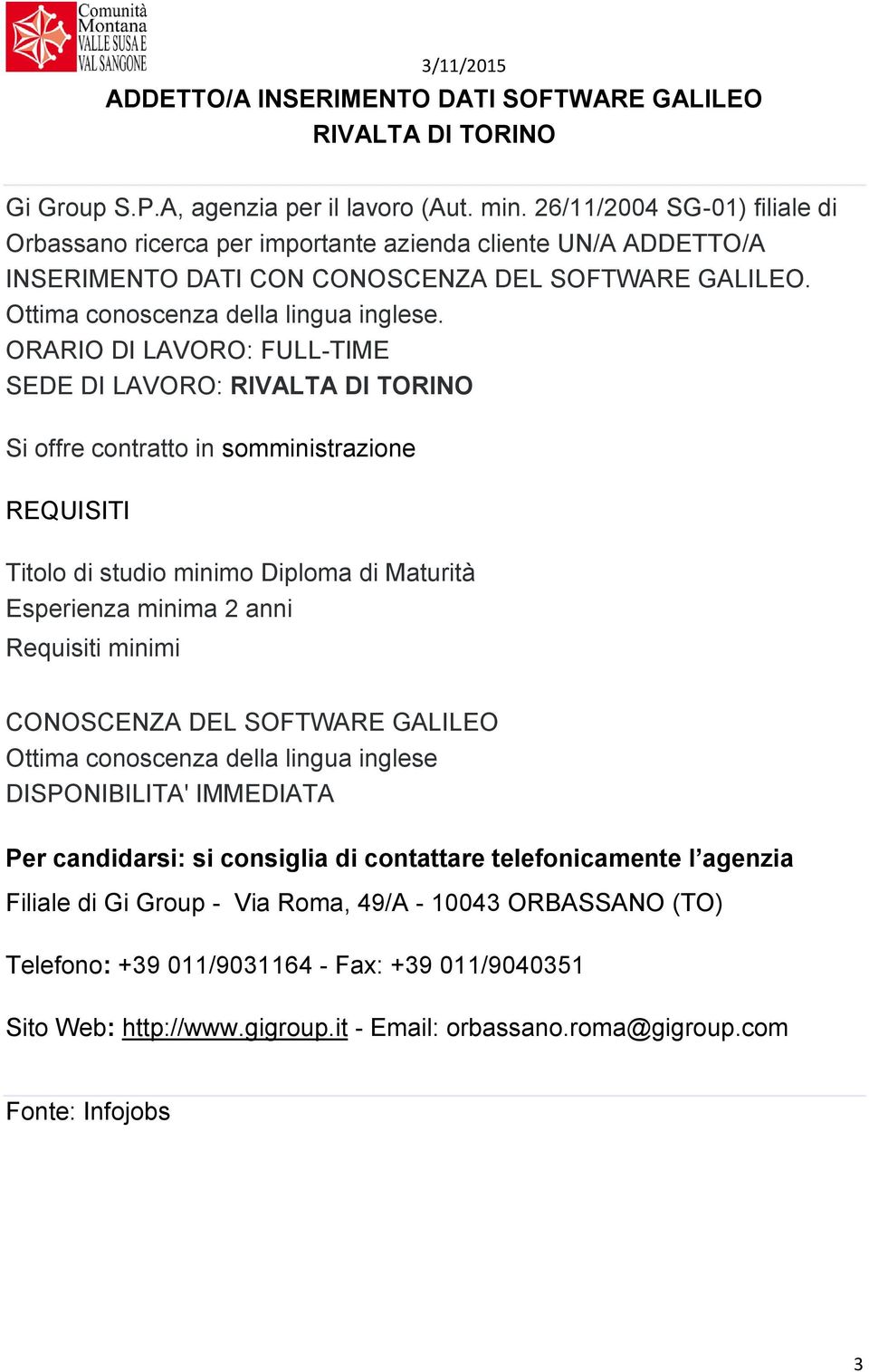 ORARIO DI LAVORO: FULL-TIME SEDE DI LAVORO: RIVALTA DI TORINO Si offre contratto in somministrazione REQUISITI Titolo di studio minimo Diploma di Maturità Esperienza minima 2 anni Requisiti minimi