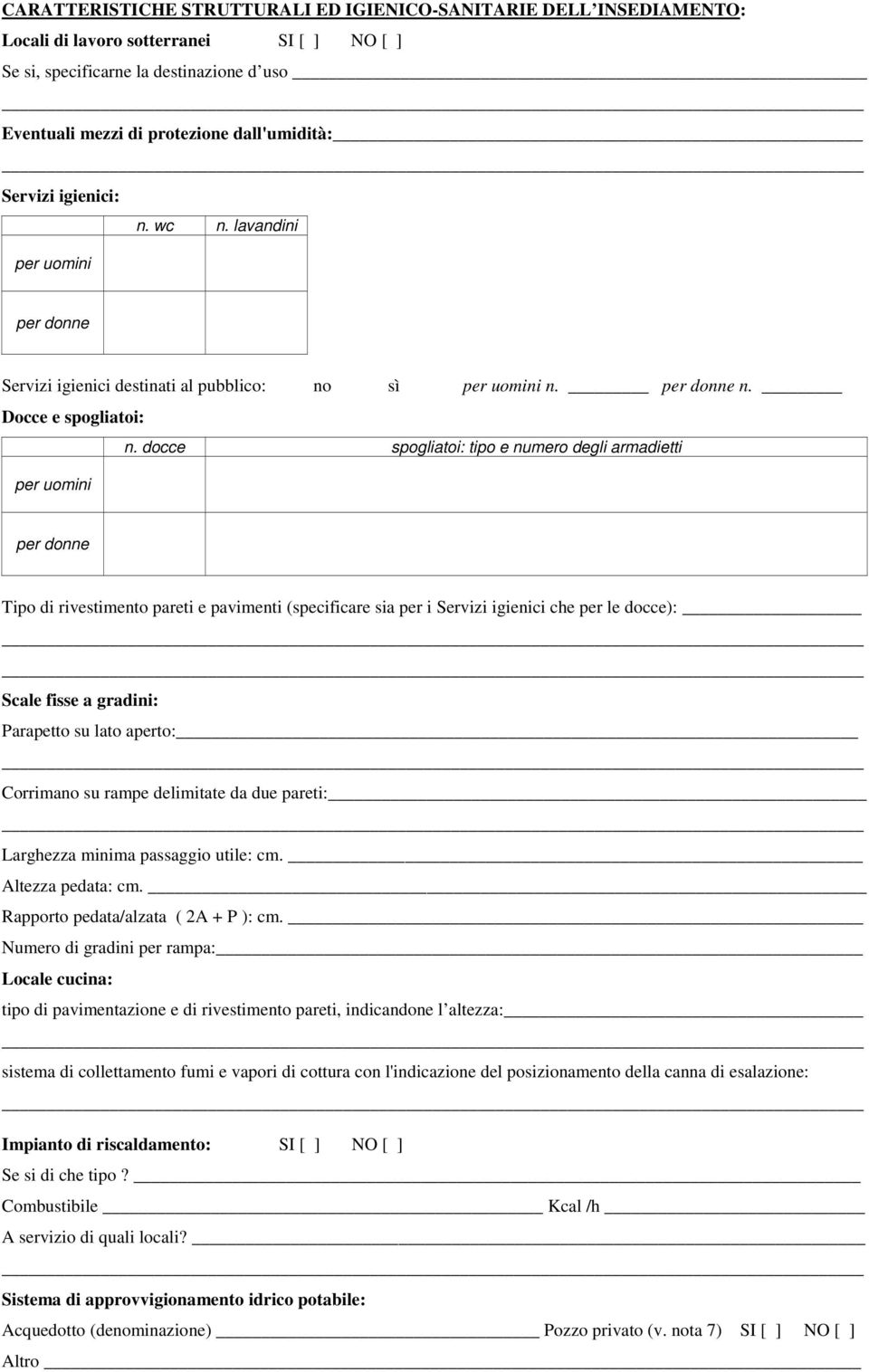 per donne Tipo di rivestimento pareti e pavimenti (specificare sia per i Servizi igienici che per le docce): Scale fisse a gradini: Parapetto su lato aperto:_ Corrimano su rampe delimitate da due