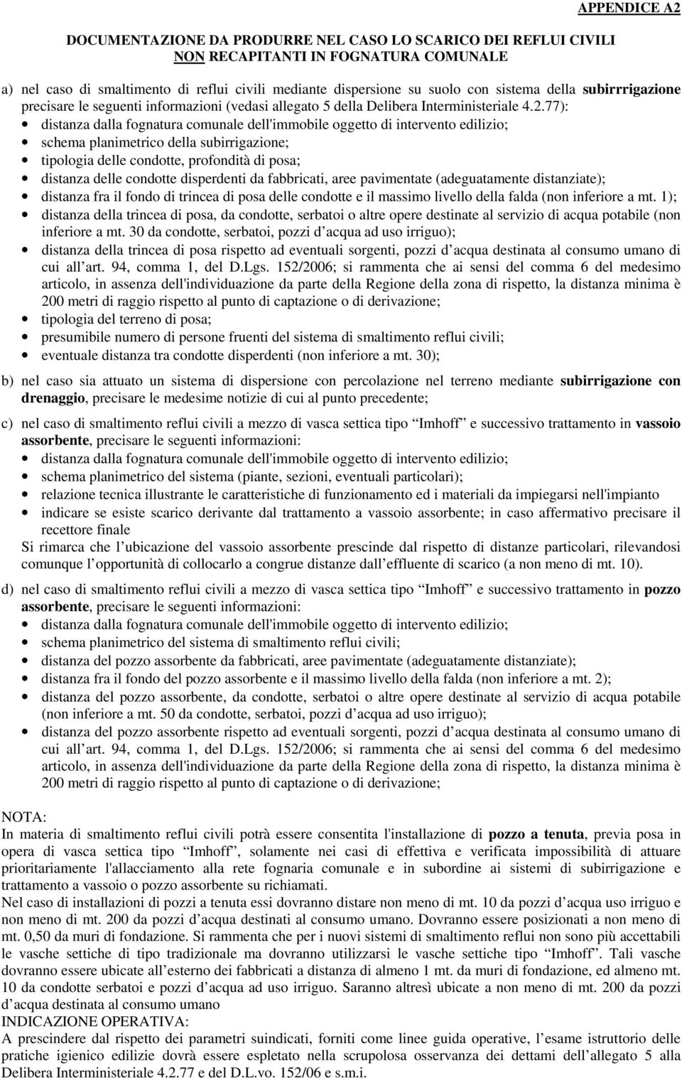 77): distanza dalla fognatura comunale dell'immobile oggetto di intervento edilizio; schema planimetrico della subirrigazione; tipologia delle condotte, profondità di posa; distanza delle condotte