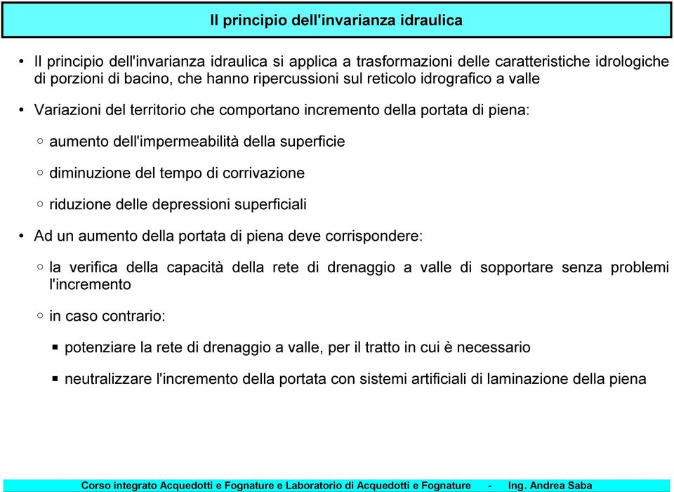 riduzione delle depressioni superficiali Ad un aumento della portata di piena deve corrispondere: la verifica della capacità della rete di drenaggio a valle di sopportare senza problemi