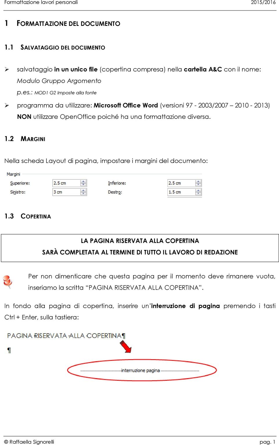 : MOD1 G2 Imposte alla fonte programma da utilizzare: Microsoft Office Word (versioni 97-2003/2007 2010-2013) NON utilizzare OpenOffice poiché ha una formattazione diversa. 1.