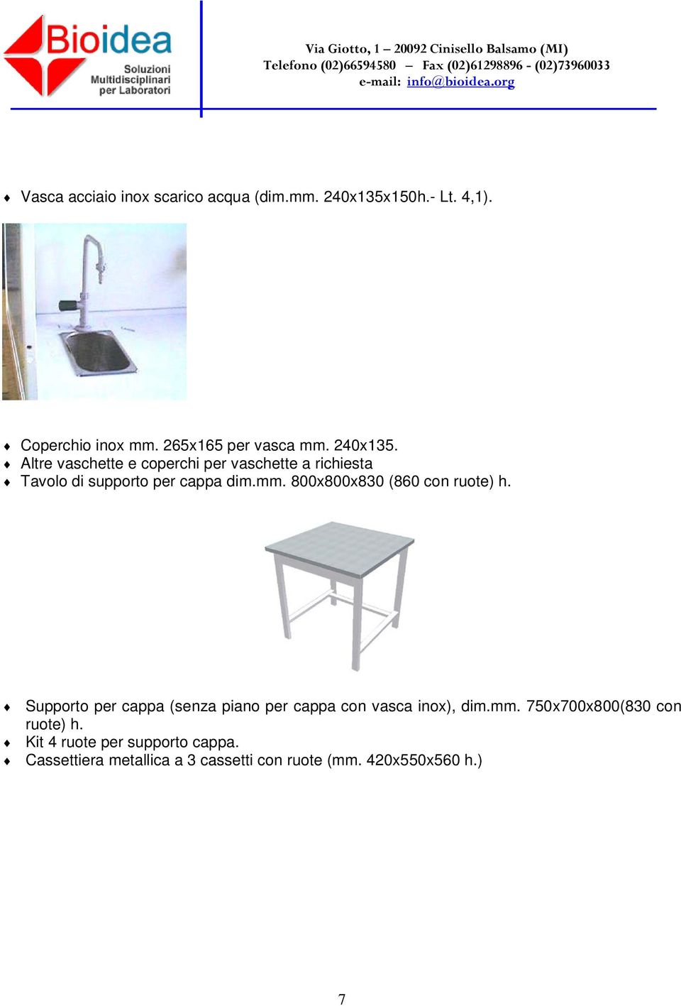 800x800x830 (860 con ruote) h. Supporto per cappa (senza piano per cappa con vasca inox), dim.mm.