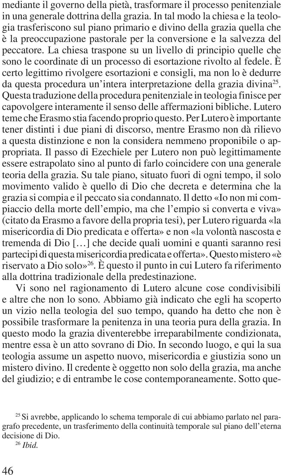 La chiesa traspone su un livello di principio quelle che sono le coordinate di un processo di esortazione rivolto al fedele.