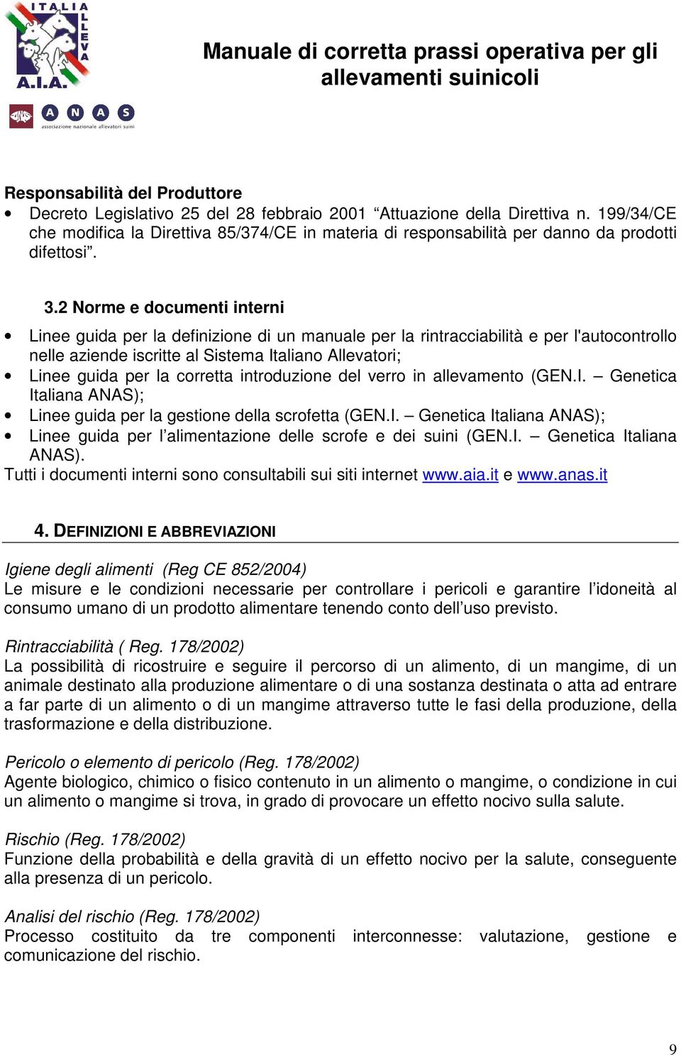 2 Norme e documenti interni Linee guida per la definizione di un manuale per la rintracciabilità e per l'autocontrollo nelle aziende iscritte al Sistema Italiano Allevatori; Linee guida per la