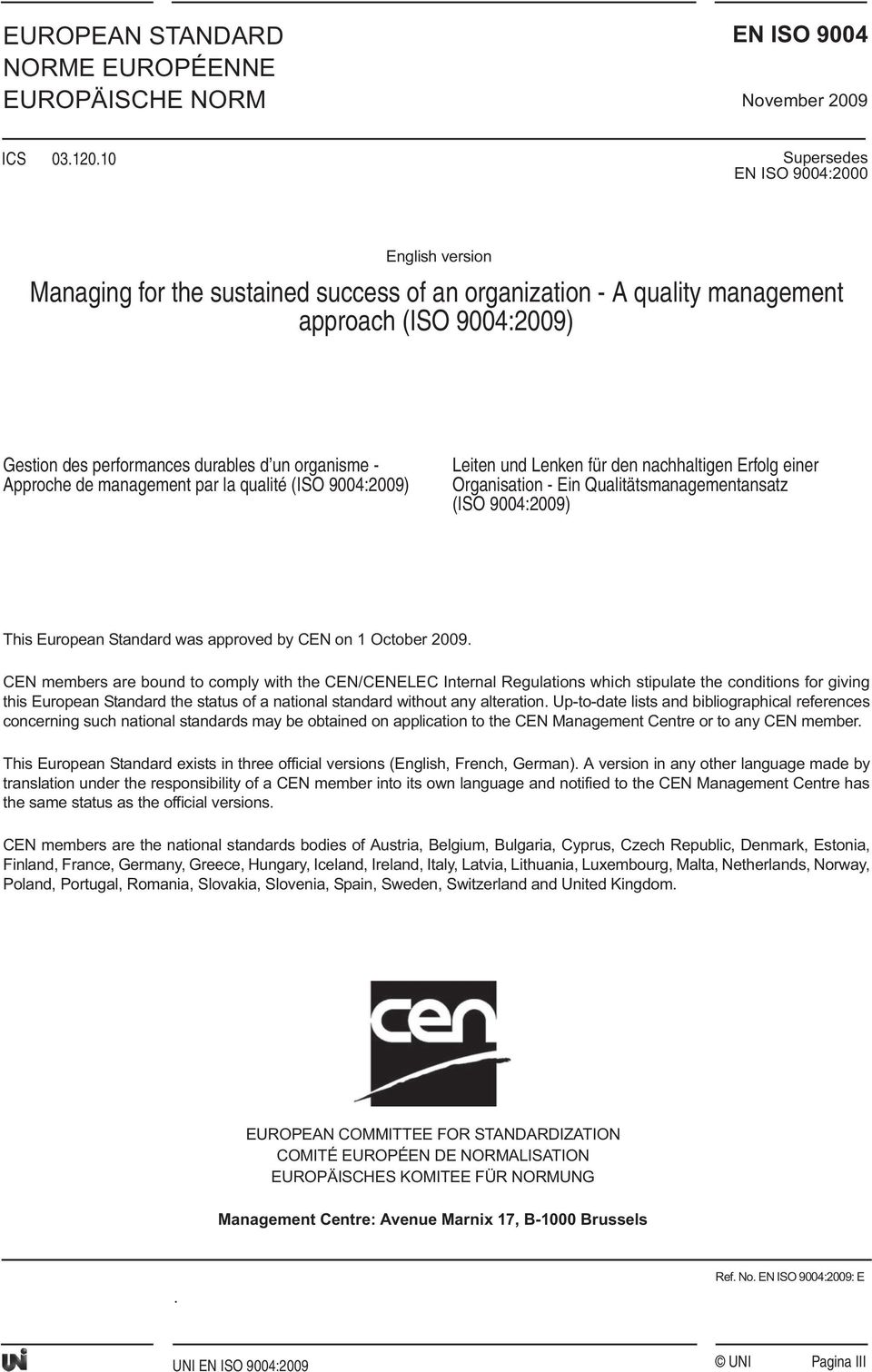 Approche de management par la qualité (ISO 9004:2009) Leiten und Lenken für den nachhaltigen Erfolg einer Organisation - Ein Qualitätsmanagementansatz (ISO 9004:2009) This European Standard was