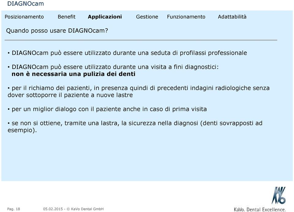 fini diagnostici: non è necessaria una pulizia dei denti per il richiamo dei pazienti, in presenza quindi di precedenti indagini