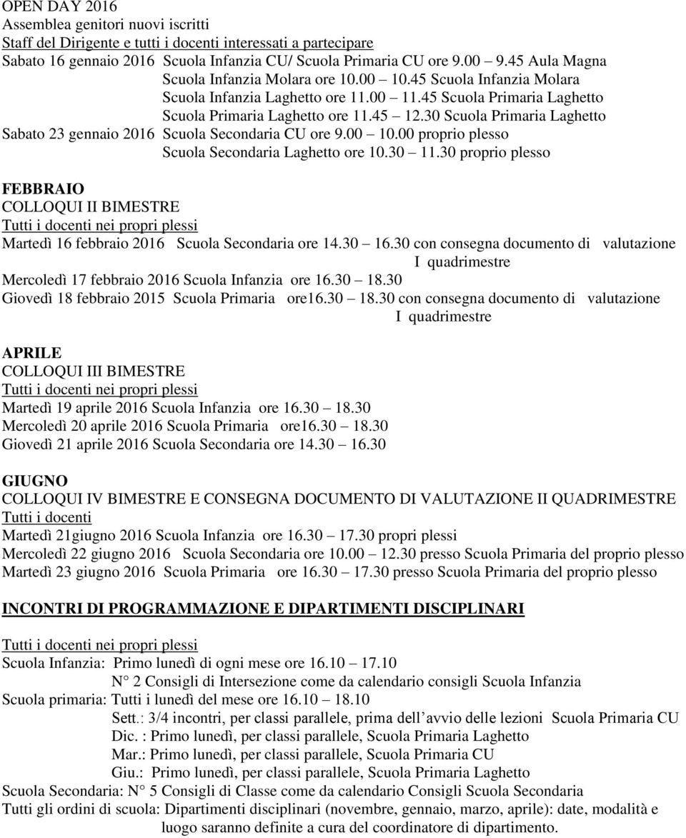 30 Scuola Primaria Sabato 23 gennaio 2016 Scuola Secondaria CU ore 9.00 10.00 proprio plesso Scuola Secondaria ore 10.30 11.