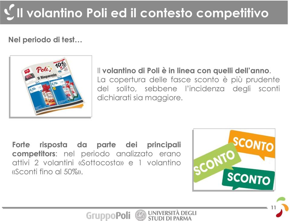 La copertura delle fasce sconto è più prudente del solito, sebbene l incidenza degli sconti