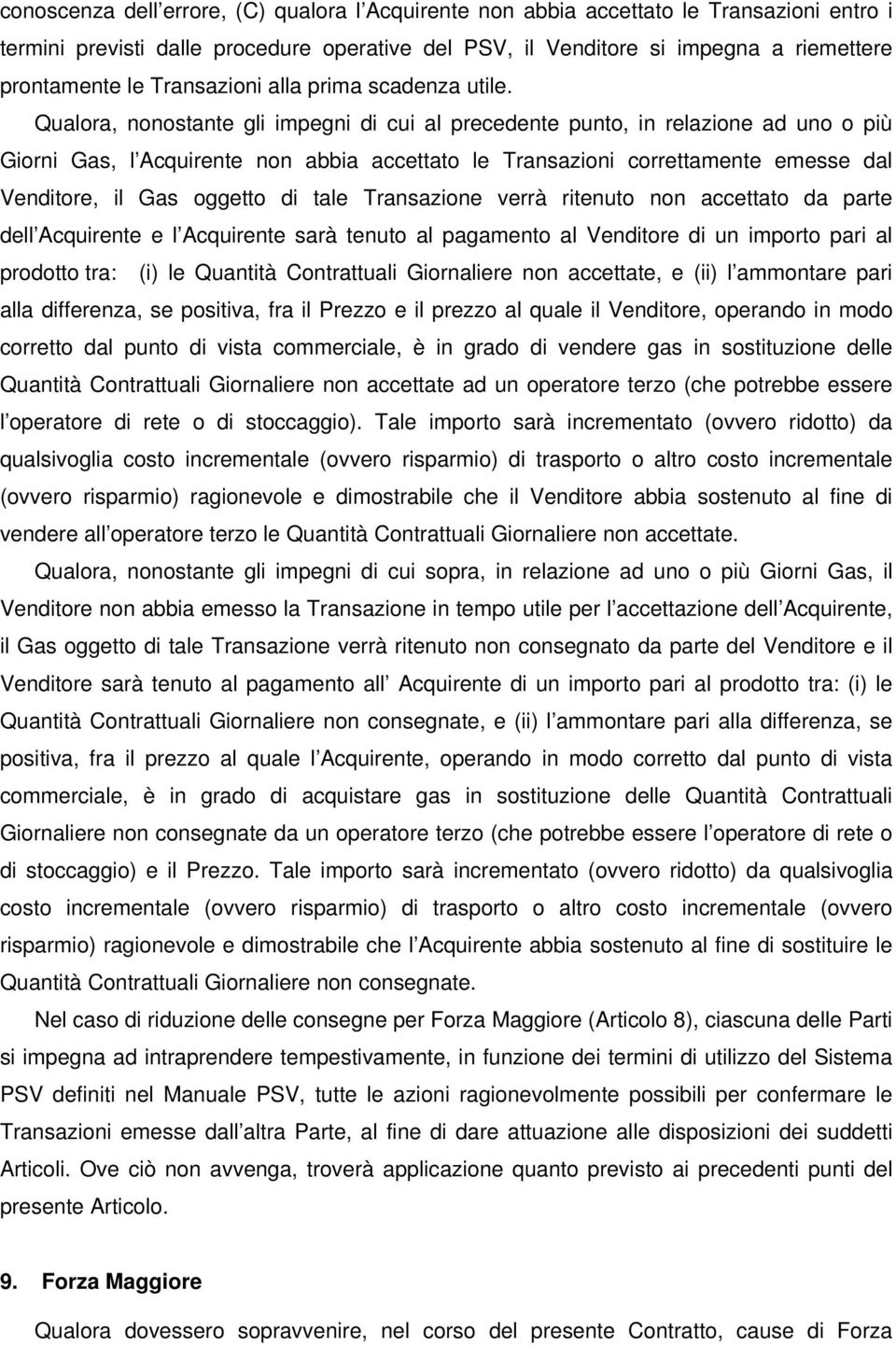 Qualora, nonostante gli impegni di cui al precedente punto, in relazione ad uno o più Giorni Gas, l Acquirente non abbia accettato le Transazioni correttamente emesse dal Venditore, il Gas oggetto di