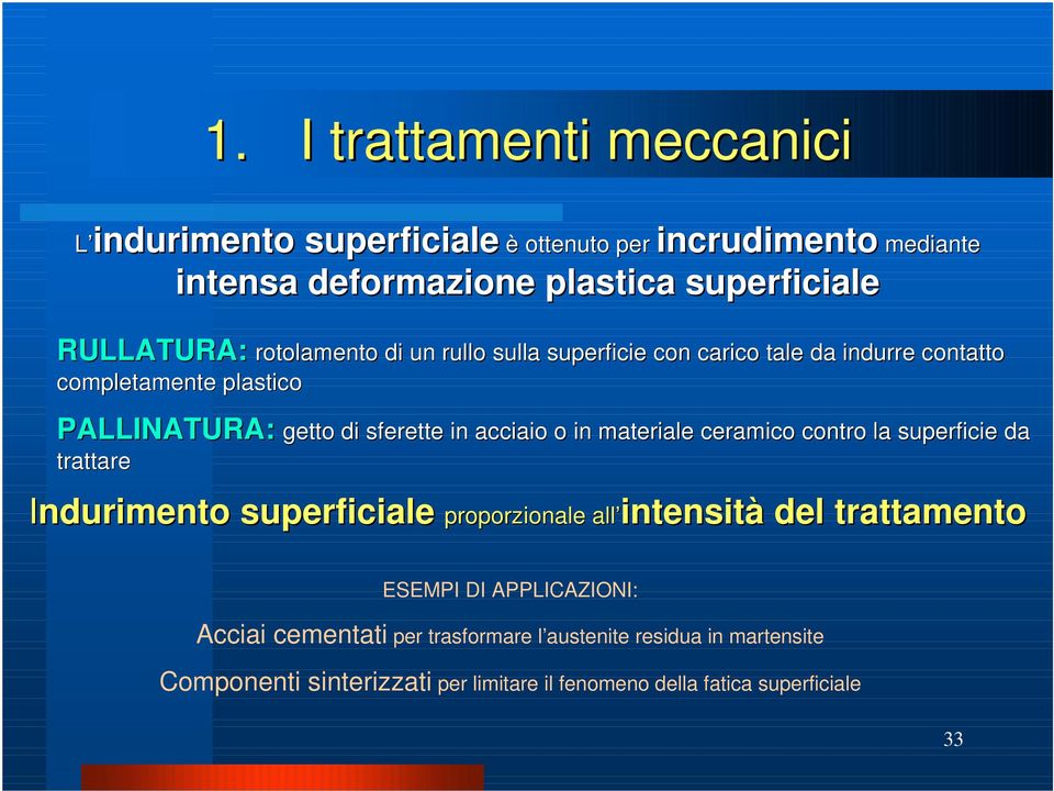 in materiale ceramico contro la superficie s da trattare Indurimento superficiale proporzionale all intensità del trattamento ESEMPI DI