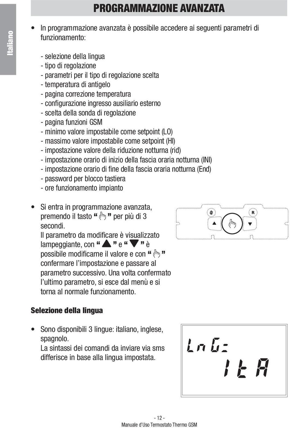 come setpoint (LO) - massimo valore impostabile come setpoint (HI) - impostazione valore della riduzione notturna (rid) - impostazione orario di inizio della fascia oraria notturna (INI) -