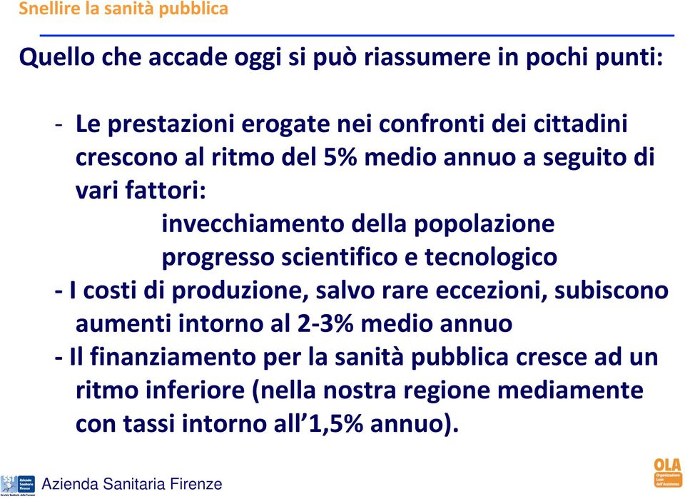 scientifico e tecnologico -I costi di produzione, salvo rare eccezioni, subiscono aumenti intorno al 2-3% medio annuo -Il