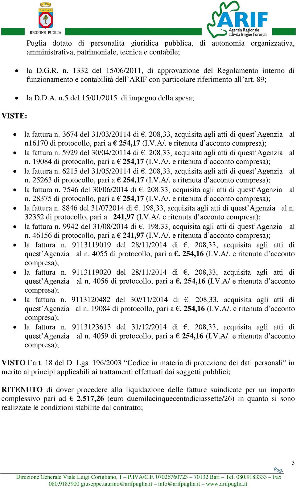 5 del 15/01/2015 di impegno della spesa; VISTE: la fattura n. 3674 del 31/03/20114 di. 208,33, acquisita agli atti di quest Agenzia al n16170 di protocollo, pari a 254,17 (I.V.A/.