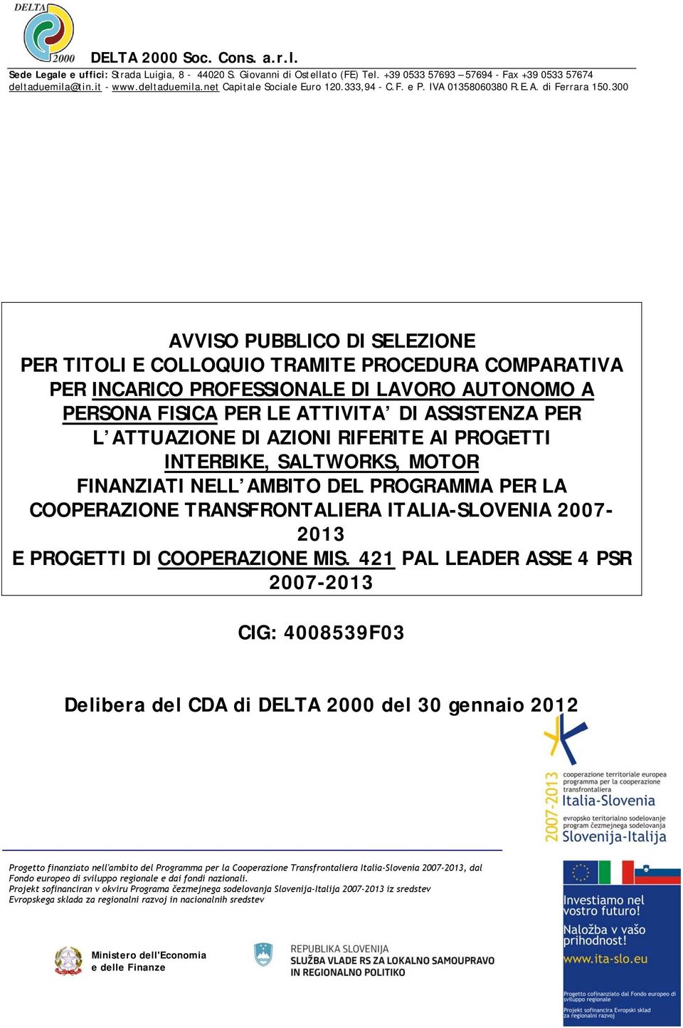 300 AVVISO PUBBLICO DI SELEZIONE PER TITOLI E COLLOQUIO TRAMITE PROCEDURA COMPARATIVA PER INCARICO PROFESSIONALE DI LAVORO AUTONOMO A PERSONA FISICA PER LE ATTIVITA DI ASSISTENZA PER L ATTUAZIONE DI