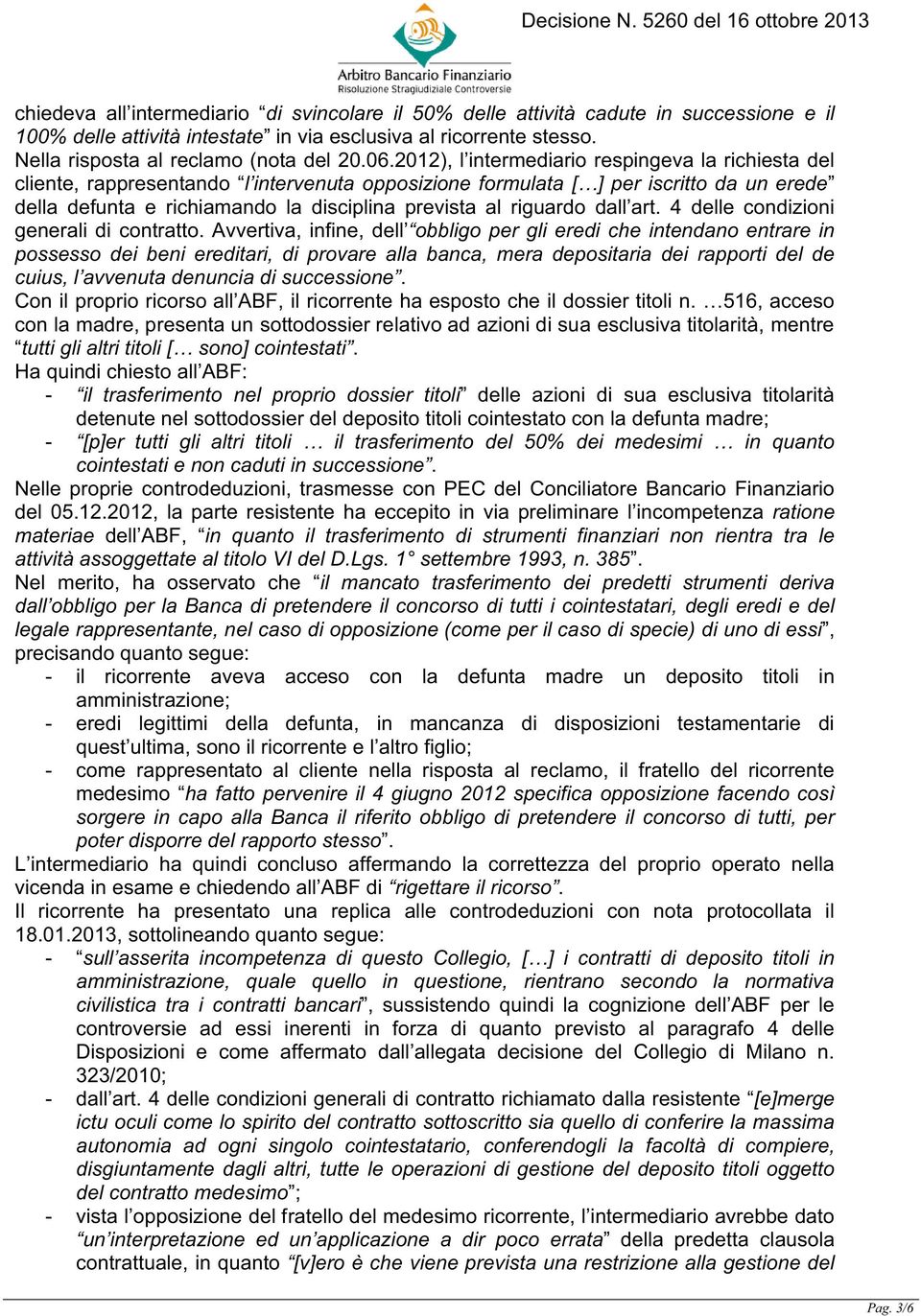 riguardo dall art. 4 delle condizioni generali di contratto.