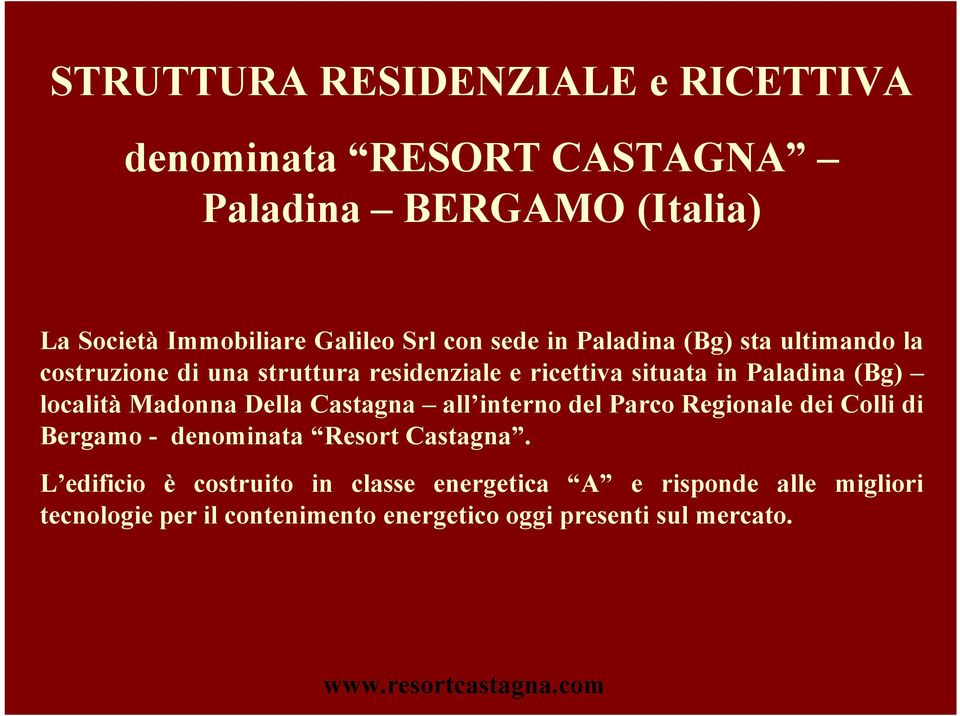 località Madonna Della Castagna all interno del Parco Regionale dei Colli di Bergamo - denominata Resort Castagna.