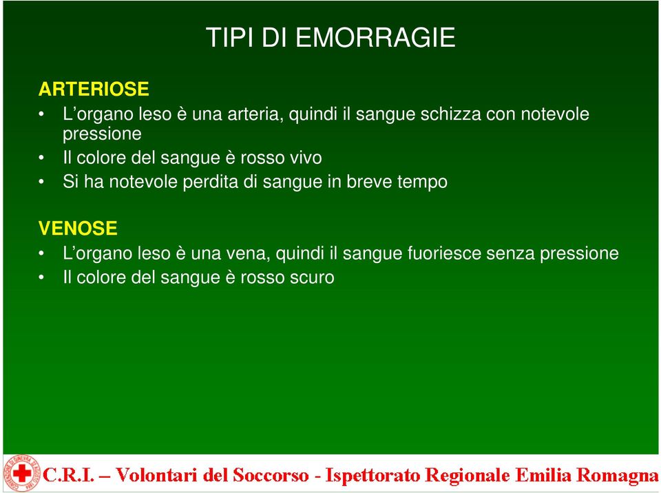 notevole perdita di sangue in breve tempo VENOSE L organo leso è una vena,